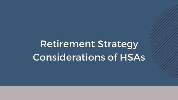 Retirement Strategy Considerations of HSAs